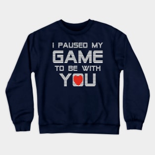 I Paused My Game To Be With You Valentine Crewneck Sweatshirt